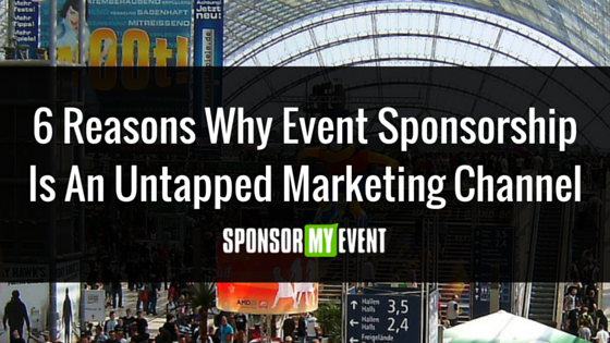 6 Reasons Why Event Sponsorship Is An Untapped Marketing Channel