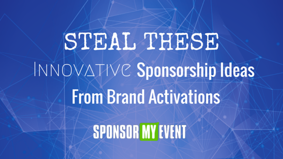 Steal These Ideas For Innovative Sponsorship From Brand Activations